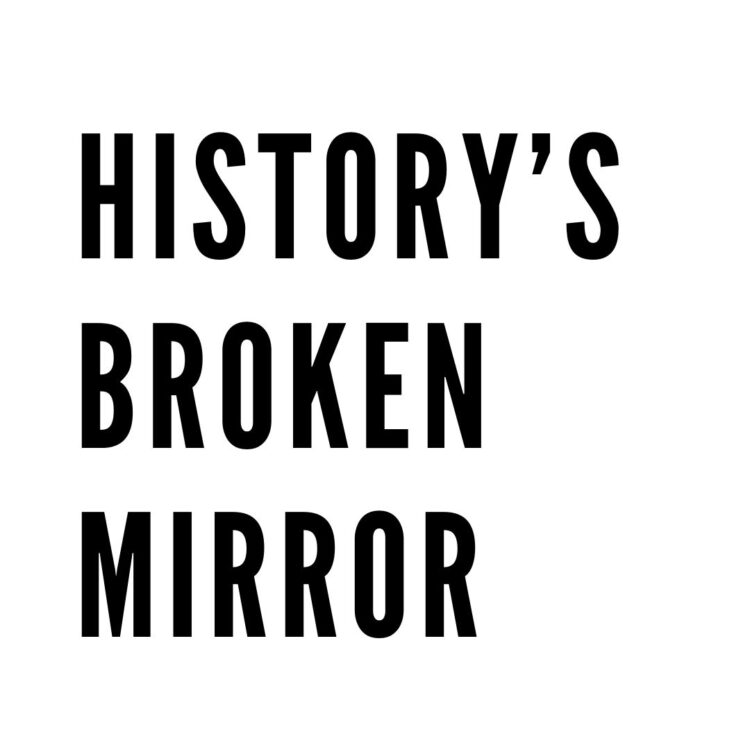 History’s Broken Mirror